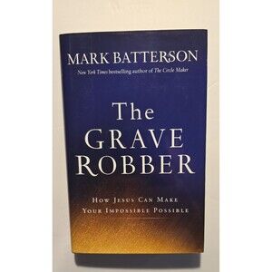 The Grave Robber: How Jesus Can Make Your Impossible Possible by Batterson, Mark